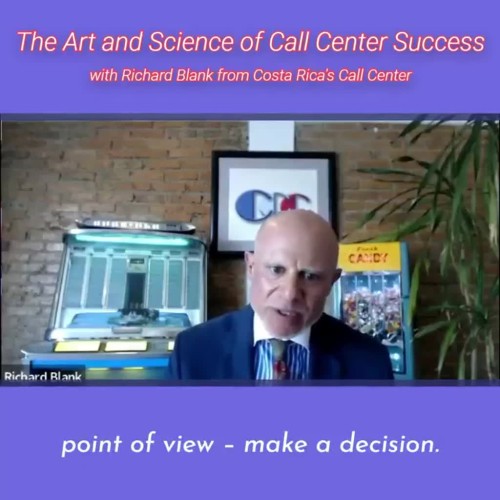 CONTACT-CENTER-PODCAST-Richard-Blank-from-Costa-Ricas-Call-Center-on-the-SCCS-Cutter-Consulting-Group-The-Art-and-Science-of-Call-Center-Success-PODCAST.point-of-view-make-a-decision.0564ca2a3ecb0e4e.jpg