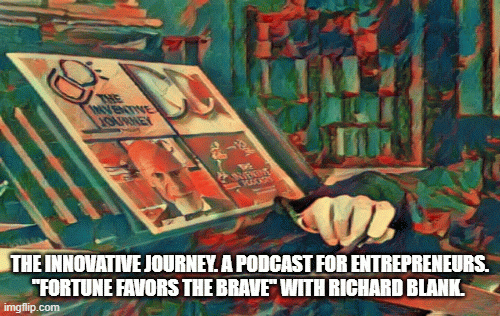 The-Inventive-Journey.-A-Podcast-For-Entrepreneurs.-Fortune-Favors-The-Brave-with-Richard-Blank..gif