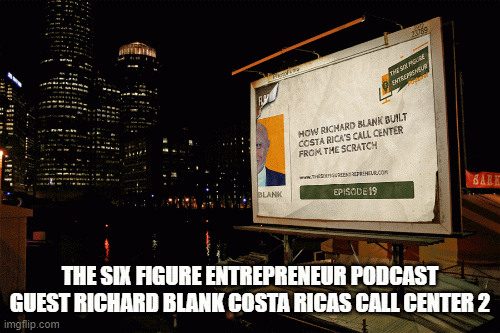 The-six-figure-entrepreneur-podcast-guest-Richard-Blank-Costa-Ricas-Call-Center.gif